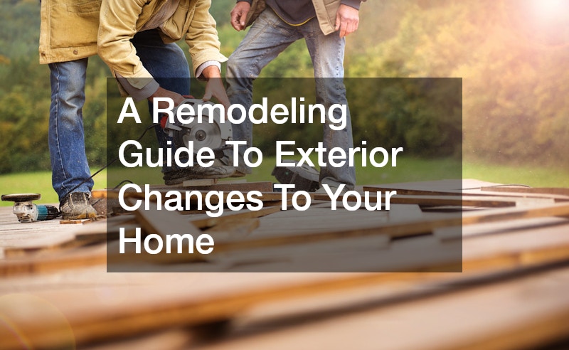 A Remodeling Guide To Exterior Changes To Your Home